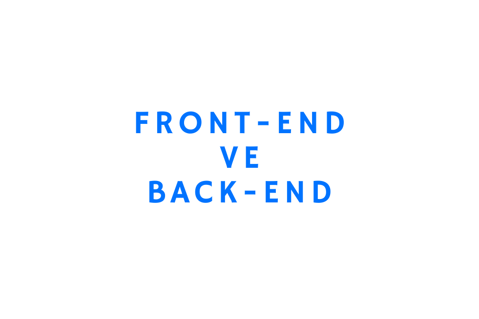 Front-End ve Back-End Nedir